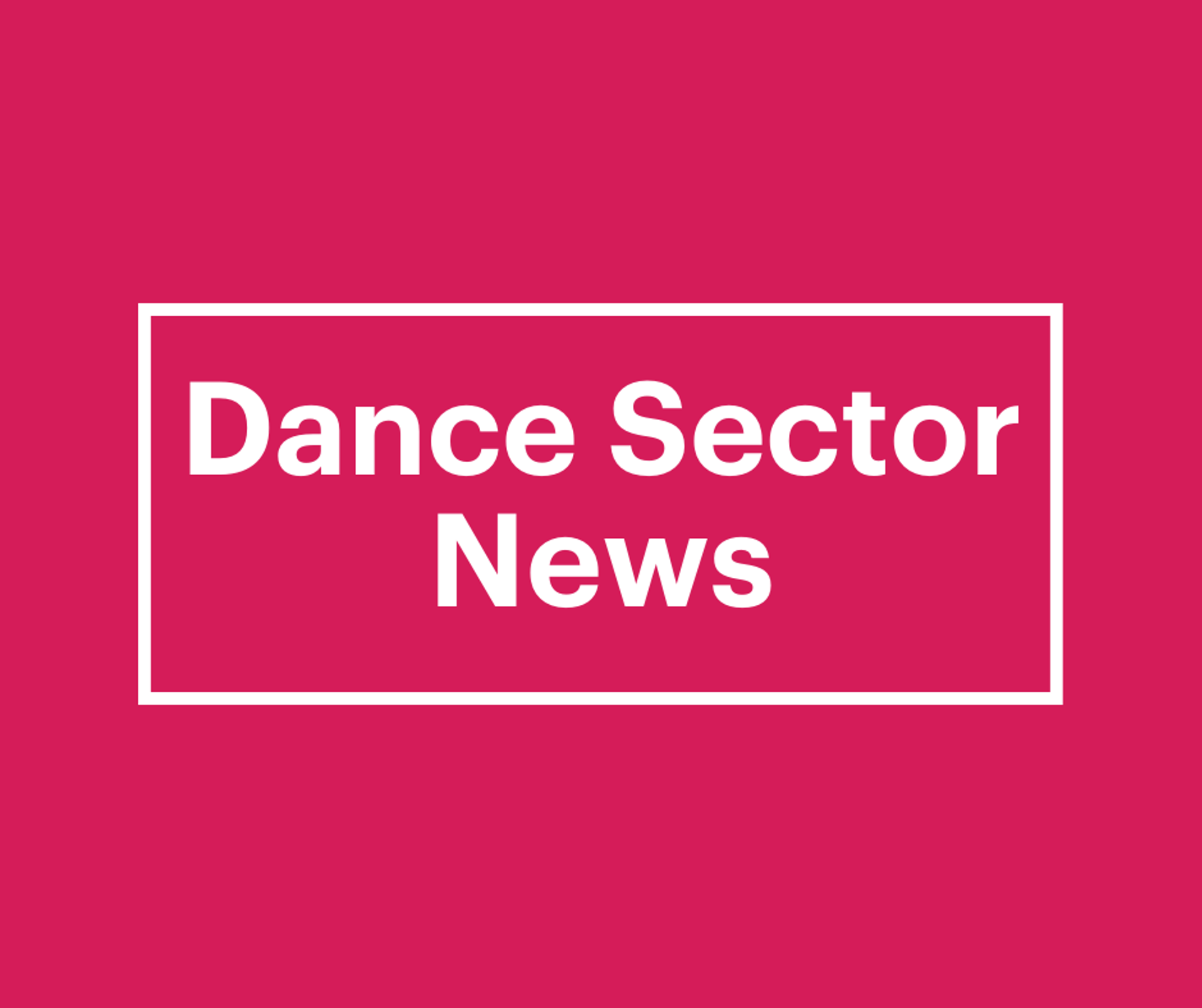 pink graphic with text saying dance sector news